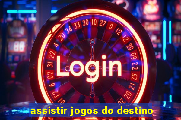 assistir jogos do destino